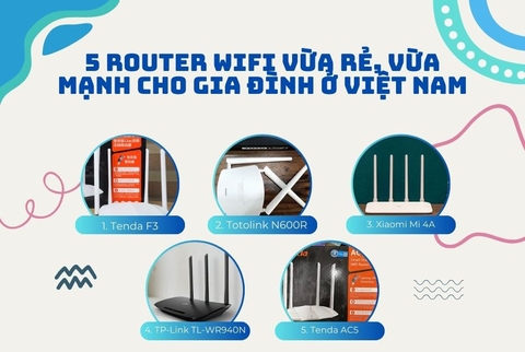 Tìm hiểu các router Wifi vừa rẻ, vừa mạnh cho gia đình ở Việt Nam