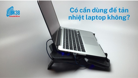 Có cần dùng đế tản nhiệt laptop không?
