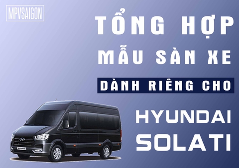 TỔNG HỢP MẪU SÀN XE HYUNDAI SOLATI TẠI MPVSAIGON