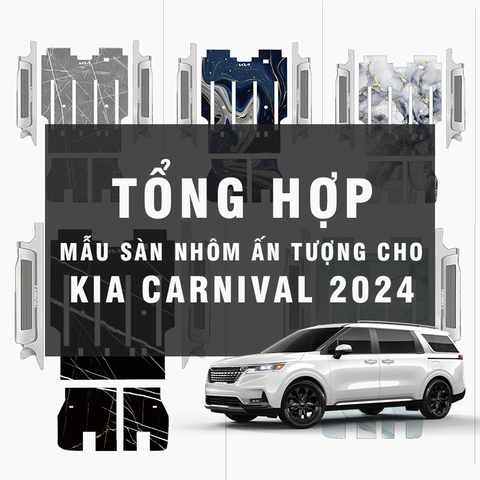 TỔNG HỢP MẪU SÀN NHÔM CAO CẤP CHO KIA CARNIVAL 2024 2025