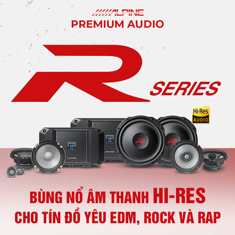 ALPINE R2-SERIES – BÙNG NỔ ÂM THANH HI-RES CHO TÍN ĐỒ EDM, ROCK VÀ RAP