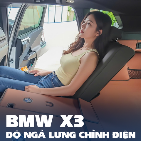 BMW X3 ĐỘ NGẢ LƯNG CHỈNH ĐIỆN: HÀNH TRÌNH THOẢI MÁI CHUẨN CÔNG THÁI HỌC
