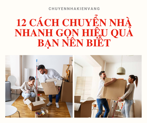 [Lưu ngay] 12 cách chuyển nhà nhanh gọn hiệu quả bạn nên biết