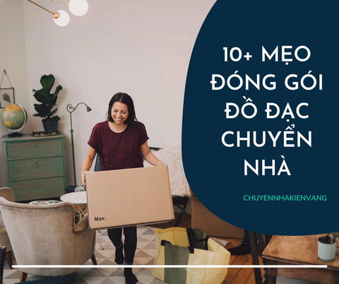 10+ mẹo đóng gói đồ đạc chuyển nhà đơn giản mà hiệu quả