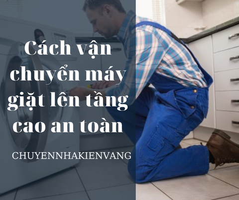 Cách vận chuyển máy giặt lên tầng cao an toàn