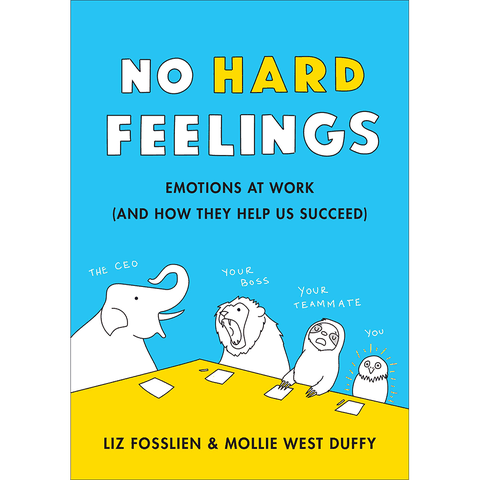 No Hard Feelings: Emotions At Work (And How They Help Us Succeed)