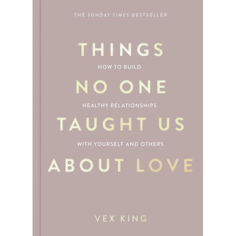Things No One Taught Us About Love: How to Build Healthy Relationships with Yourself and Others (The Good Vibes Trilogy)