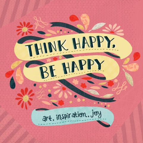 Think Happy, Be Happy: Art, Inspiration, Joy (Pocket size)