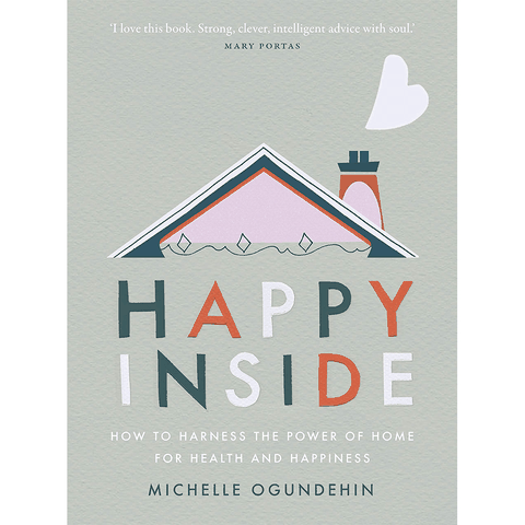 Happy Inside: How to Harness the Power of Home for Health and Happiness
