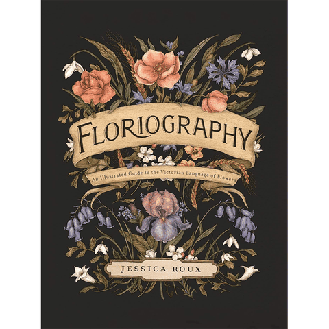 Floriography: An Illustrated Guide to the Victorian Language of Flowers