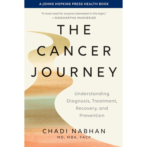The Cancer Journey: Understanding Diagnosis, Treatment, Recovery, and Prevention - Chadi Nabhan