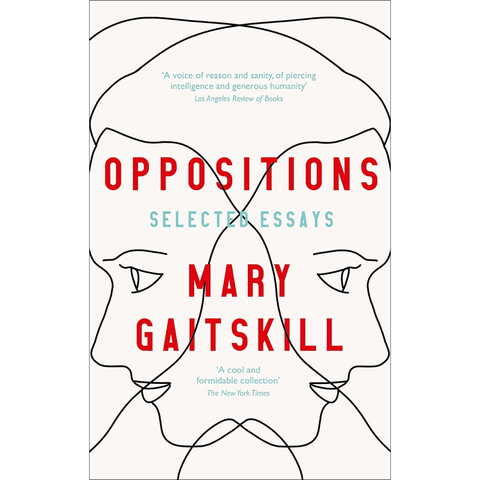 Oppositions: Selected Essays - Mary Gaitskill