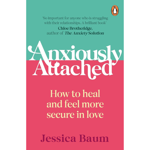 Anxiously Attached: How to heal and feel more secure in love - Jessica Baum