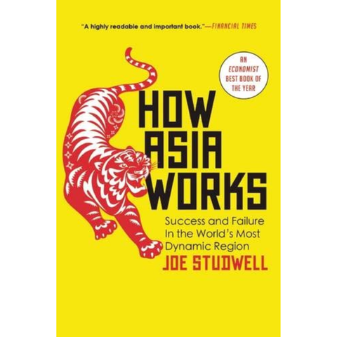How Asia Works: Success and Failure in the World's Most Dynamic Region - Joe Studwell