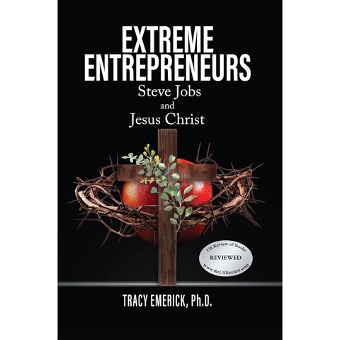 Extreme Entrepreneurs: Steve Jobs and Jesus Christ - Tracy Emerick PhD