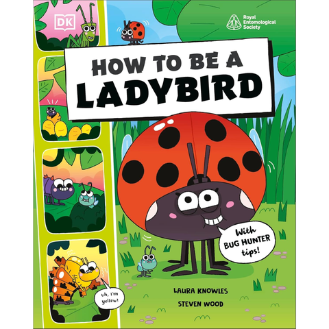 How to be a Ladybird (in association with the Royal Entomological Society) - Laura Knowles