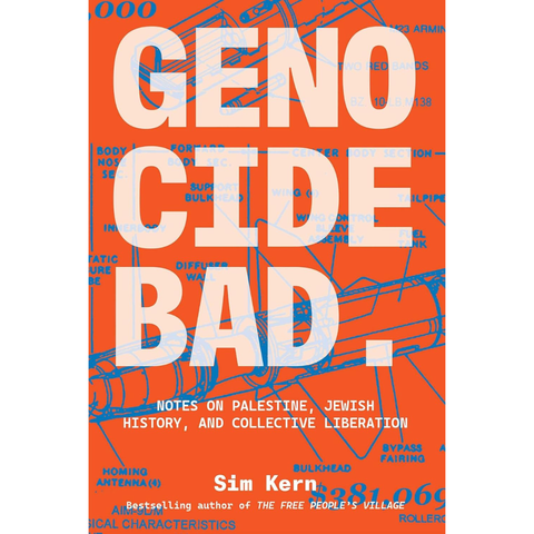 Genocide Bad: Notes on Palestine, Jewish History, and Collective Liberation - Sim Kern