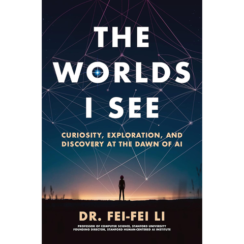 The Worlds I See: Curiosity, Exploration, and Discovery at the Dawn of AI - Fei-Fei Li
