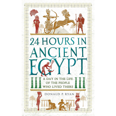 24 Hours in Ancient Egypt - Donald P. Ryan