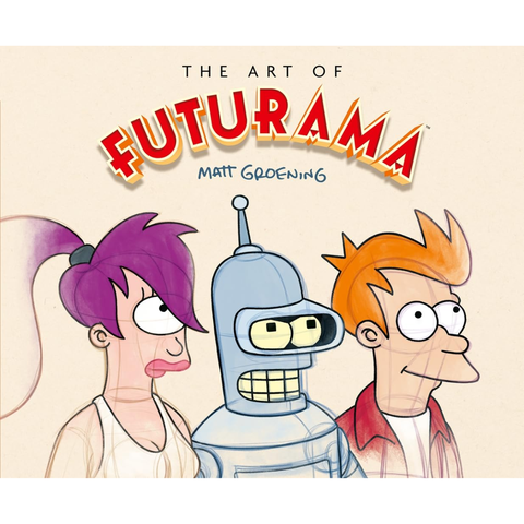The Art of Futurama: A Visual History of Matt Groening’s Cult Classic Animated Series - Matt Groening, Claudia Katz