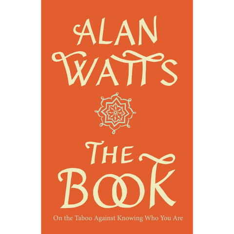 The Book: On the Taboo Against Knowing Who You Are - Alan W. Watts