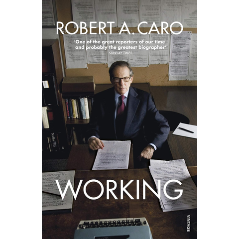 Working: Researching, Interviewing, Writing - Robert A. Caro