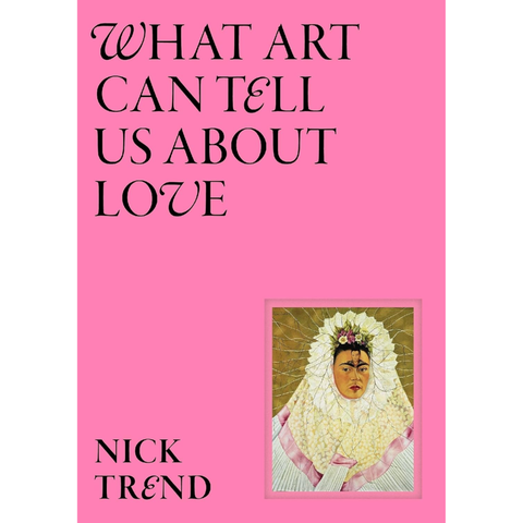 What Art Can Tell Us About Love - Nick Trend