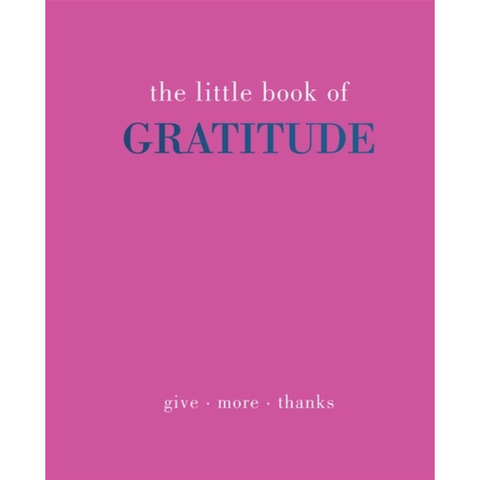 The Little Book of Gratitude: Give More Thanks - Joanna Gray