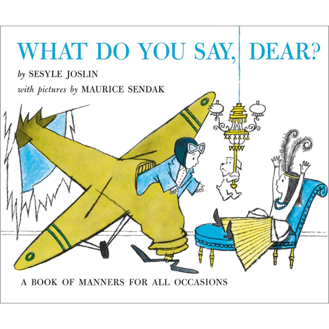 What Do You Say, Dear?: A Book of Manners for All Occasions - Sesyle Joslin