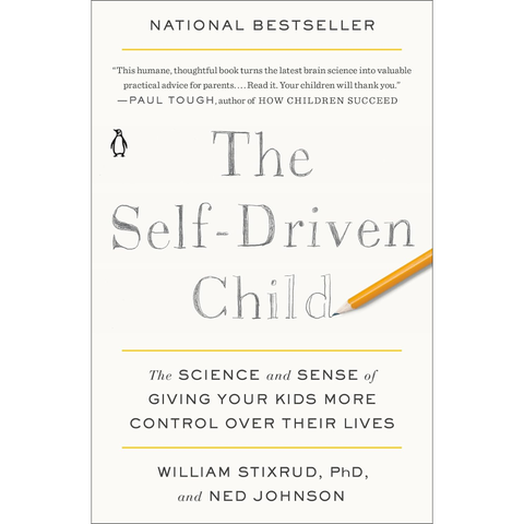 The Self-Driven Child: The Science and Sense of Giving Your Kids More Control Over Their Lives - William Stixrud, Ned Johnson