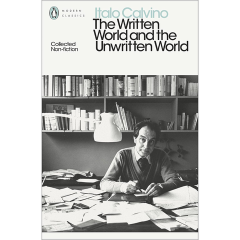 The Written World and the Unwritten World: Collected Non-Fiction - Italo Calvino