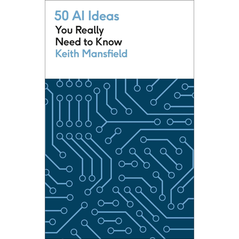50 AI Ideas You Really Need to Know - Keith Mansfield