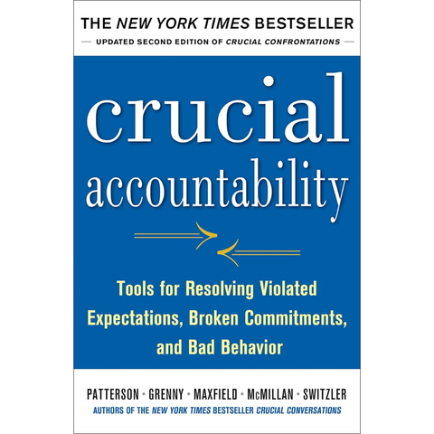 Crucial Crucial Accountability: Tools for Resolving Violated Expectations, Broken Commitments, and Bad Behavior, Second Edition - Patterson, Joseph Grenny, Ron McMilla, Al Switzler, David Maxfield