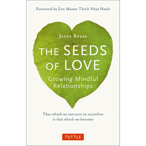 The Seeds of Love: Growing Mindful Relationships - Jerry Braza Ph.D.