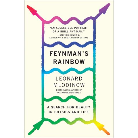 Feynman's Rainbow: A Search for Beauty in Physics and in Life - Leonard Mlodinow