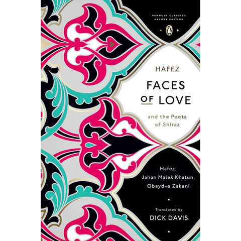 Faces of Love: Hafez and the Poets of Shiraz - Hafez, Obayd-e Zakani, Jahan Malek Khatun