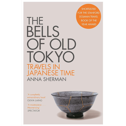 The Bells of Old Tokyo: Travels in Japanese Time - Anna Sherman