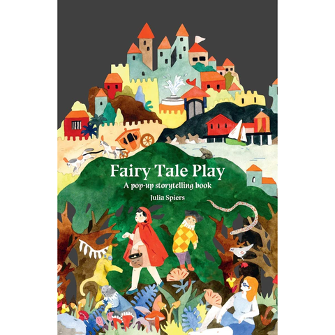 Fairy Tale Play: A pop-up storytelling book - Julia Spiers