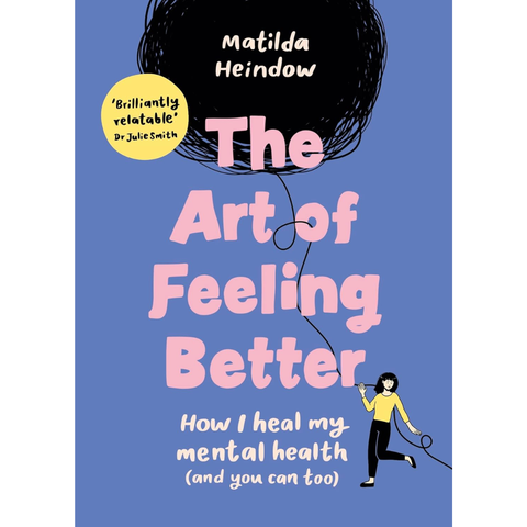 The Art of Feeling Better: How I heal my mental health - Matilda Heindow