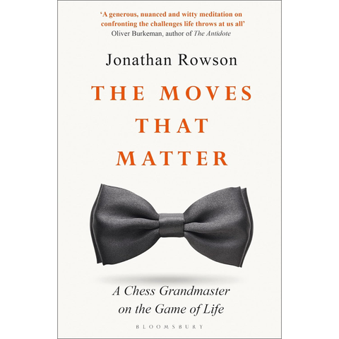 The Moves that Matter: A Chess Grandmaster on the Game of Life - Jonathan Rowson