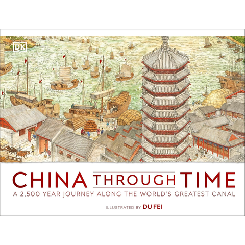 China Through Time: A 2,500 Year Journey along the World's Greatest Canal - Edward Aves