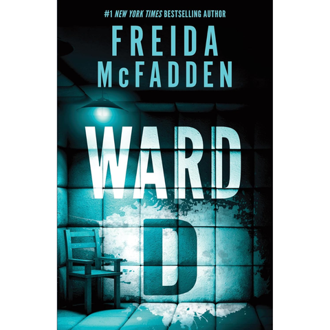 Ward D: A Taut Psychological Thriller from the Author of The Housemaid is Watching - Freida McFadden