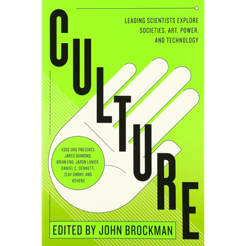 Culture: Leading Scientists Explore Societies, Art, Power, and Technology – A Mind-Expanding Primer from Edge.org's Leading Thinkers - John Brockman