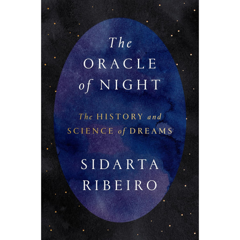 The Oracle of Night: The history and science of dreams - Sidarta Ribeiro