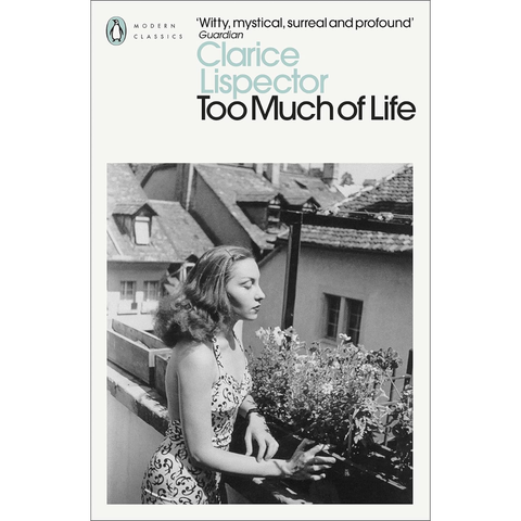 Too Much of Life: Complete Chronicles - Clarice Lispector