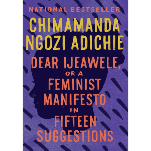 Dear Ijeawele, or A Feminist Manifesto in Fifteen Suggestions - Chimamanda Ngozi Adichie