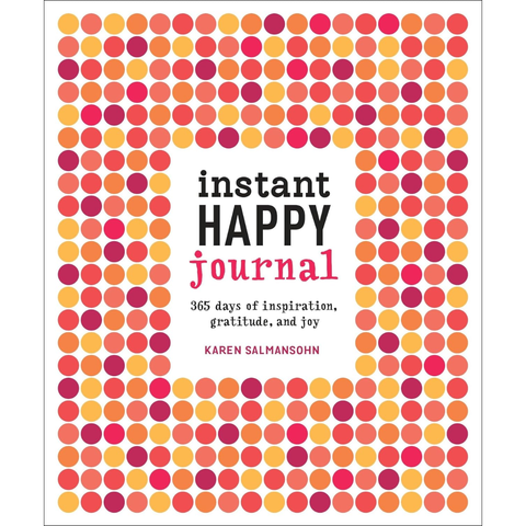 Instant Happy Journal: 365 Days of Inspiration, Gratitude, and Joy - Karen Salmansohn