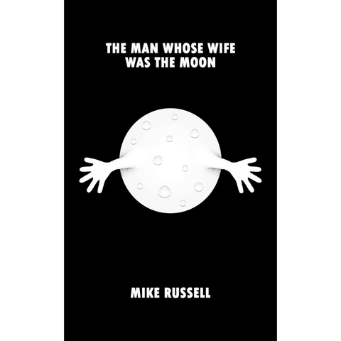 The Man Whose Wife Was The Moon - Mike Russell