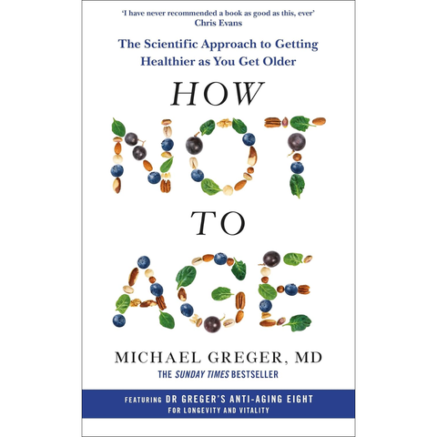 MACMILLAN How Not to Age The Scientific Approach to Getting Healthier as You Get Older - Michael Greger