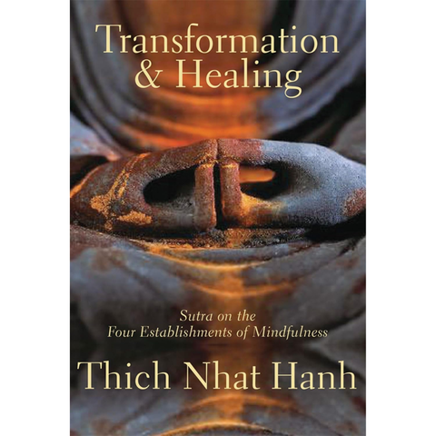 Transformation and Healing: Sutra on the Four Establishments of Mindfulness - Thich Nhat Hanh